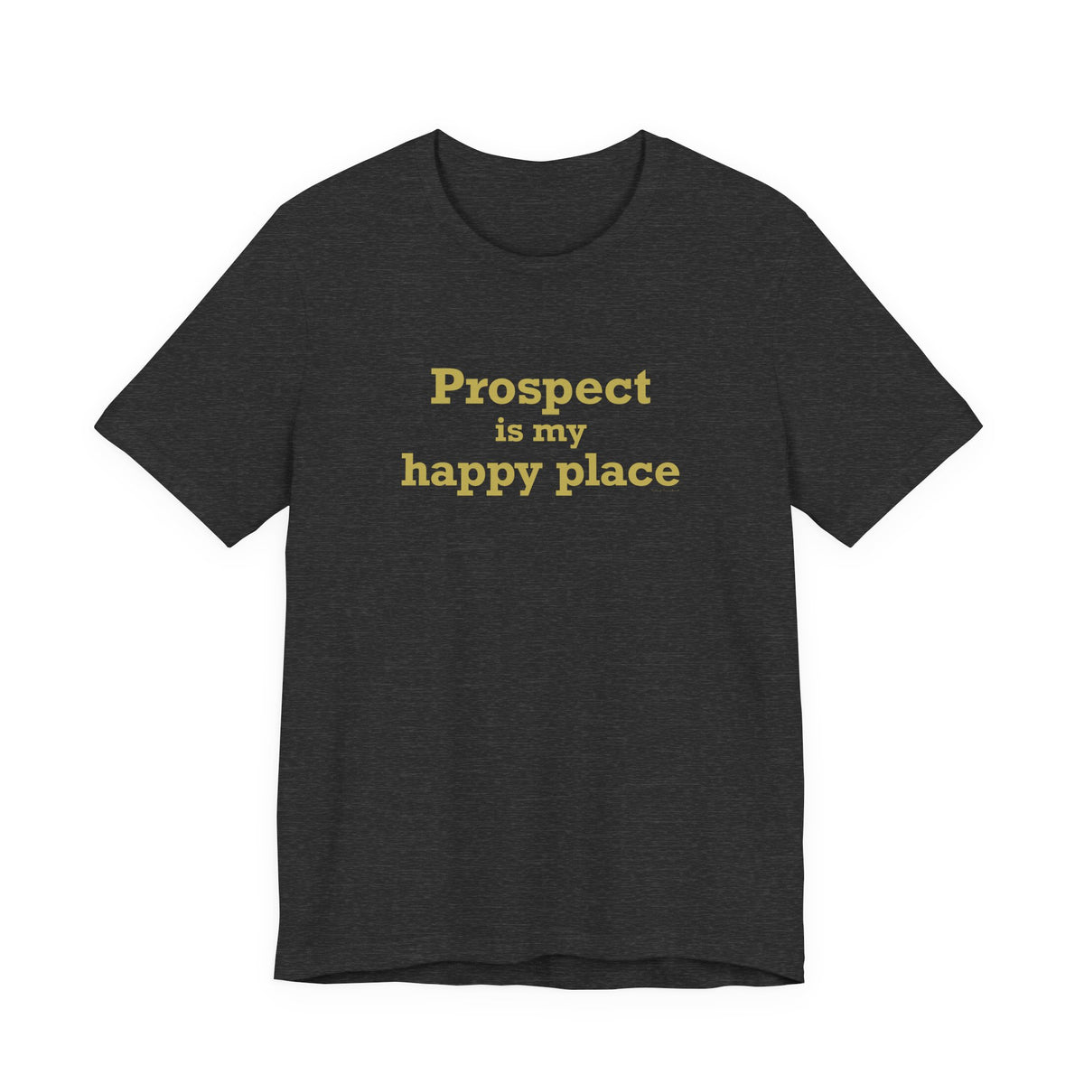 Prospect is My Happy Place Unisex Short Sleeve T-Shirt