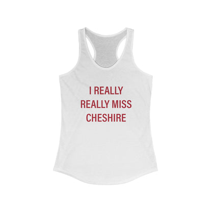 I Really Really Miss Cheshire Women's Ideal Racerback Tank