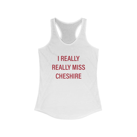 I Really Really Miss Cheshire Women's Ideal Racerback Tank
