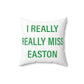 I Really Really Miss Easton Spun Polyester Square Pillow
