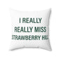 I Really Really Miss Strawberry Hill Spun Polyester Square Pillow