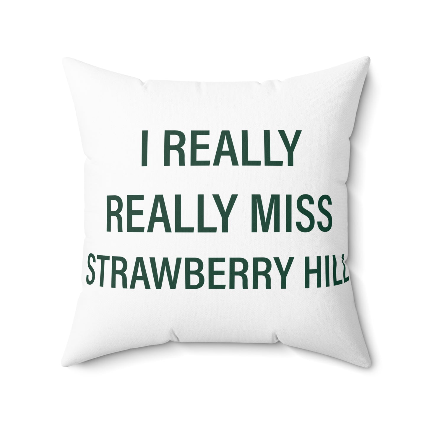 I Really Really Miss Strawberry Hill Spun Polyester Square Pillow