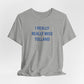 I Really Really Miss Tolland Unisex Jersey Short Sleeve T-Shirt