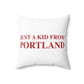 Just a kid from Portland Spun Polyester Square Pillow