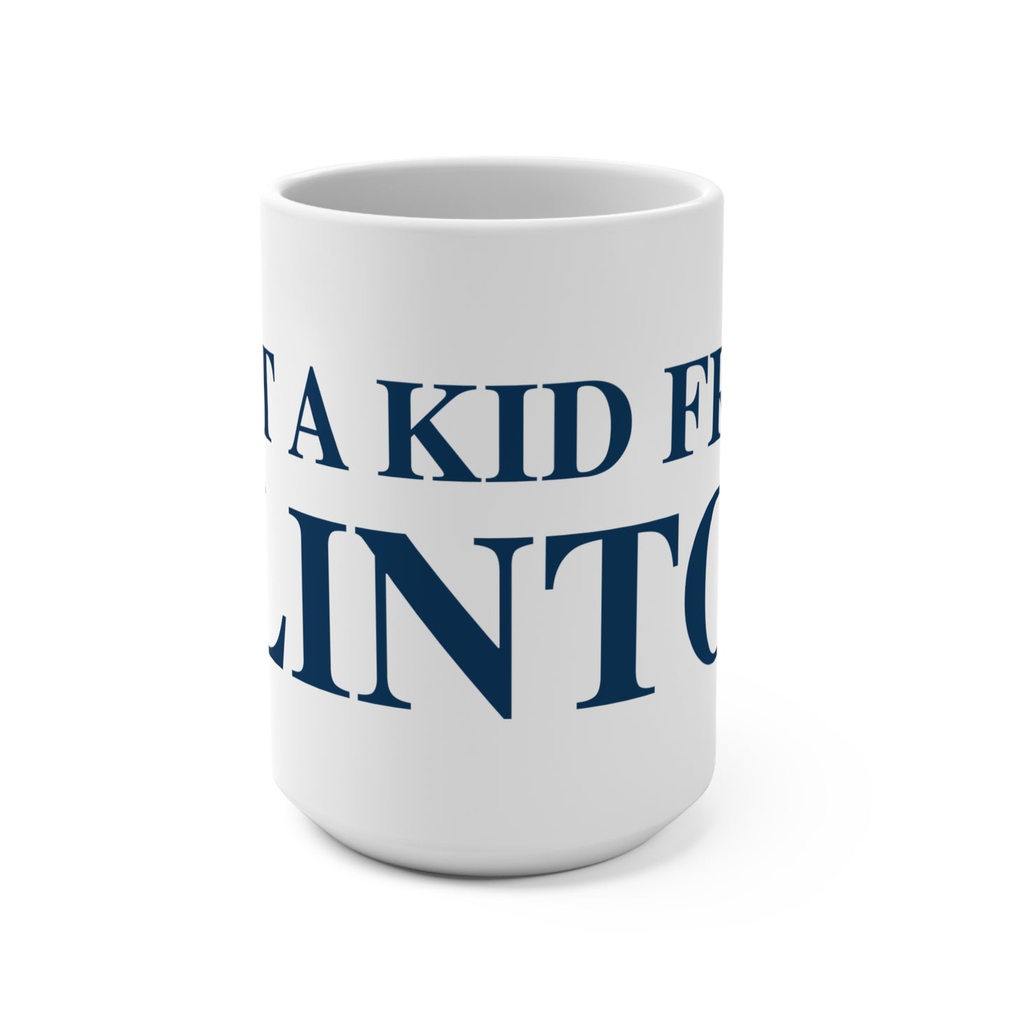 Just a kid from Clinton Mug 15oz