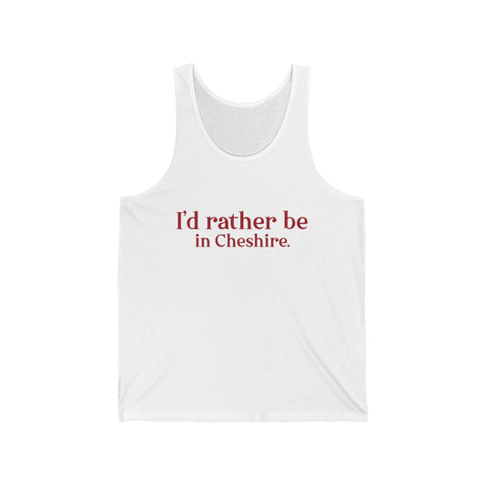 I'd rather be in Cheshire. Unisex Jersey Tank