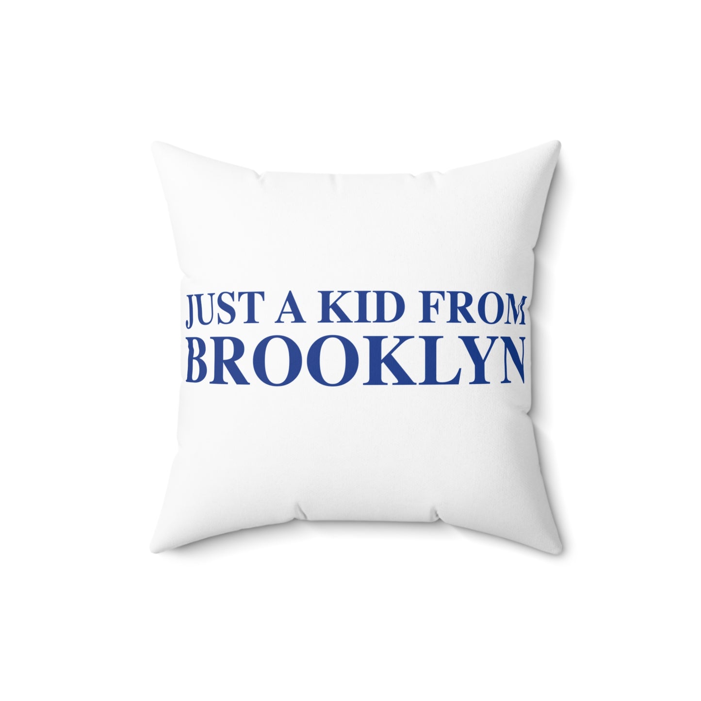 Just a kid from Brooklyn Spun Polyester Square Pillow