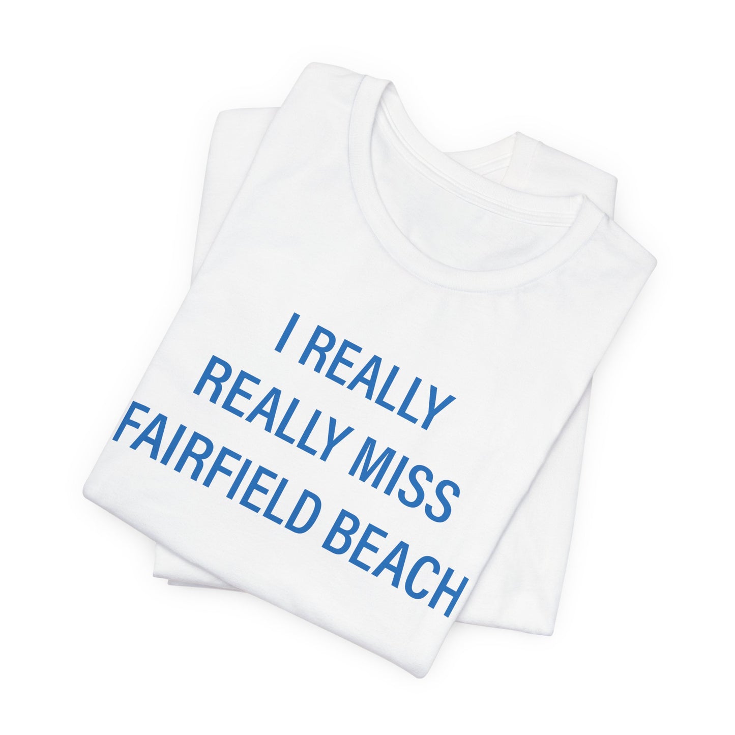 I Really Really Miss Fairfield Beach Unisex Jersey Short Sleeve T-Shirt