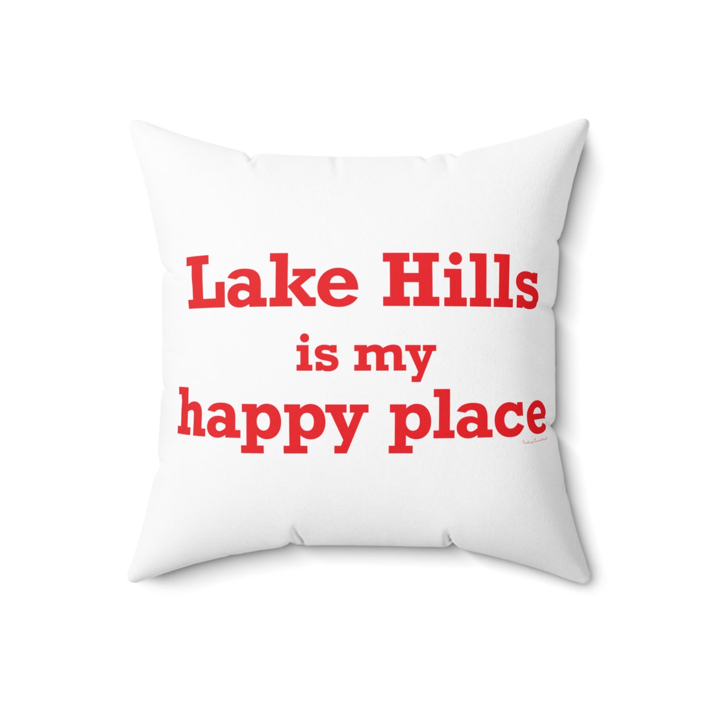 Lake Hills is My Happy Place Spun Polyester Square Pillow