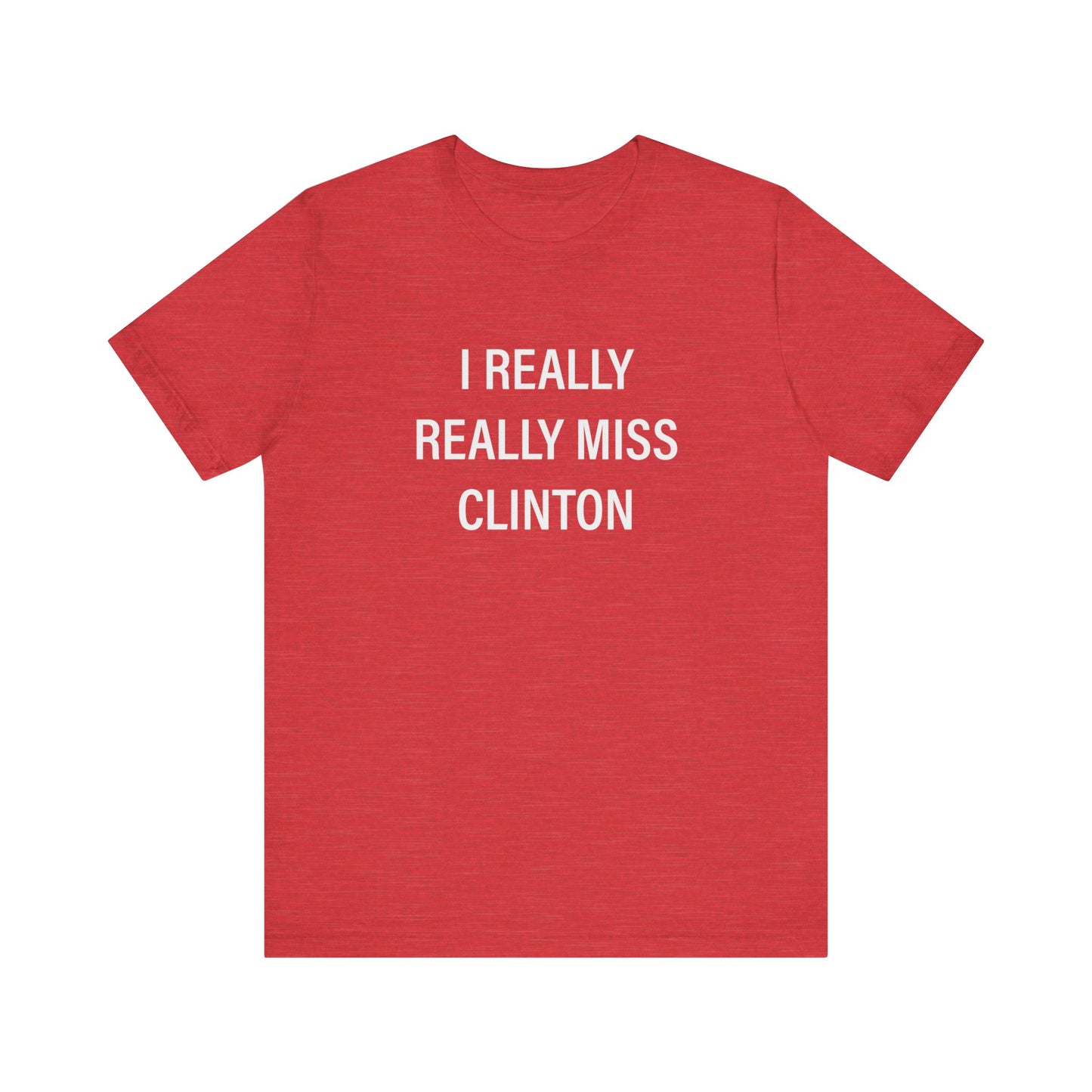 I Really Really Miss Clinton Unisex Jersey Short Sleeve Tee