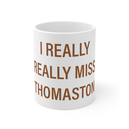 I Really Really Miss Thomaston Mug 11oz
