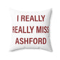 I Really Really Miss Ashford Spun Polyester Square Pillow