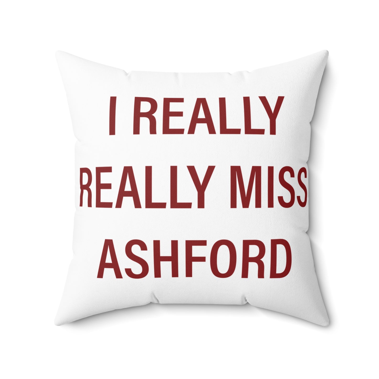 I Really Really Miss Ashford Spun Polyester Square Pillow