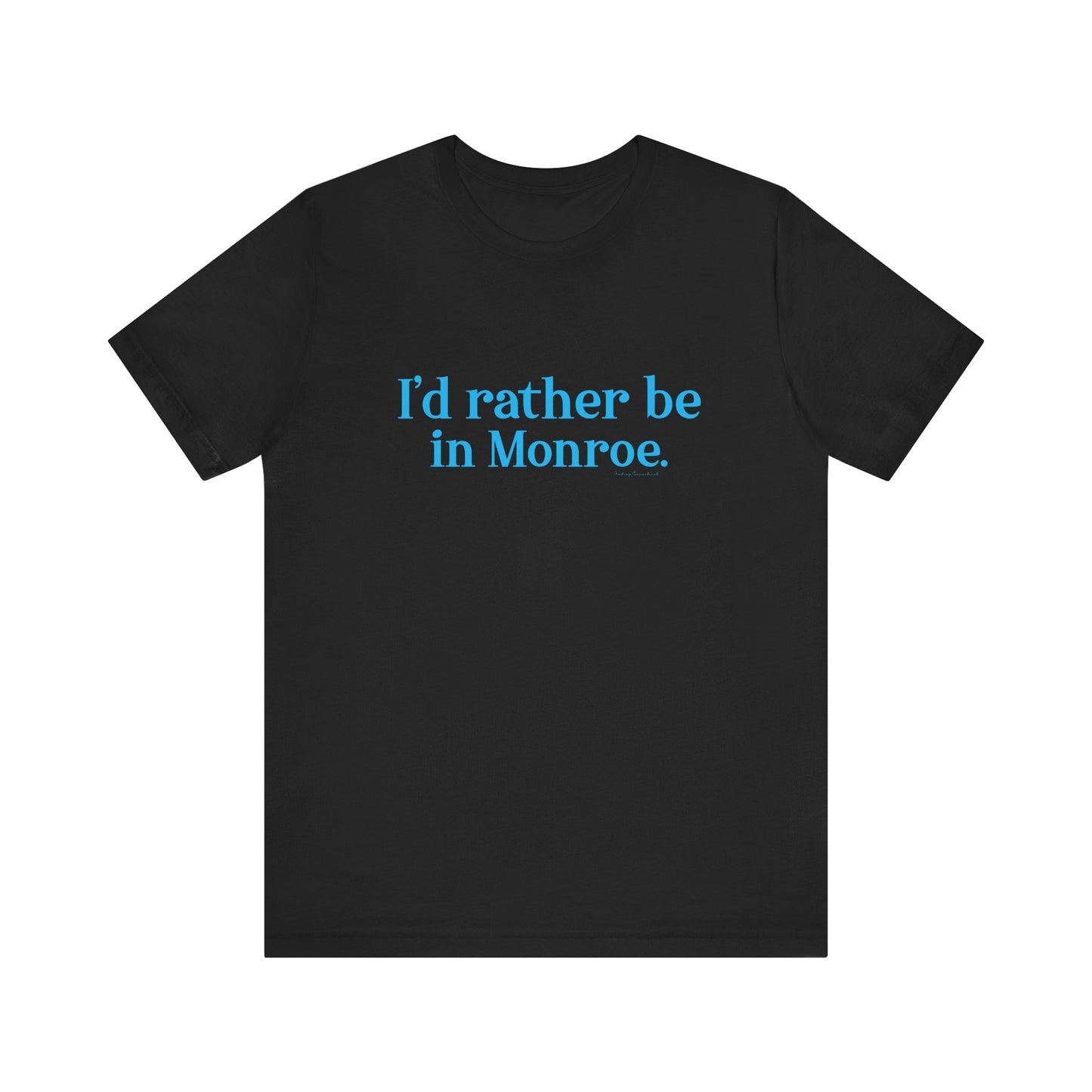 I'd rather be in Monroe. Unisex Jersey Short Sleeve Tee