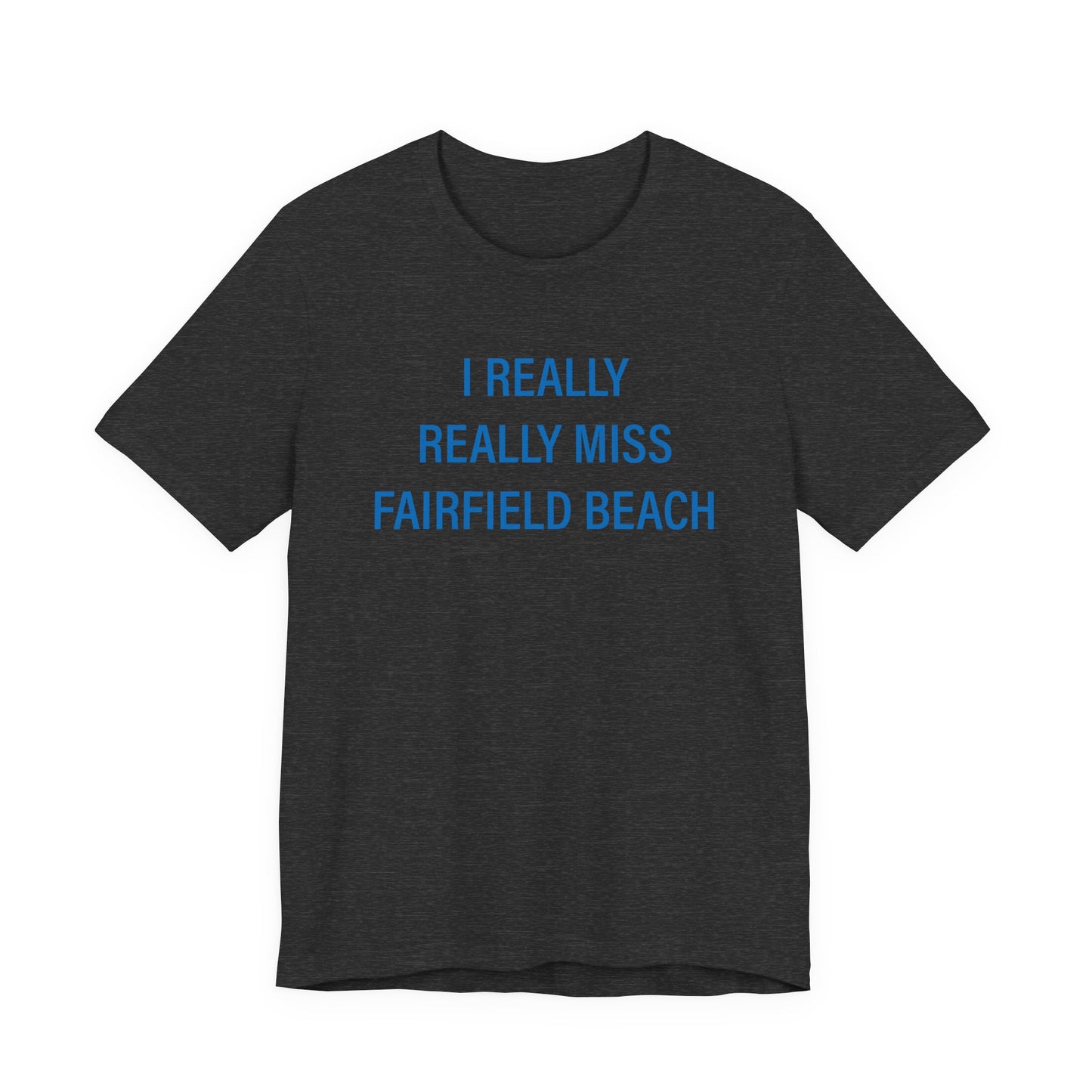 I Really Really Miss Fairfield Beach Unisex Jersey Short Sleeve T-Shirt