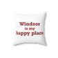 Windsor is My Happy Place Polyester Square Pillow