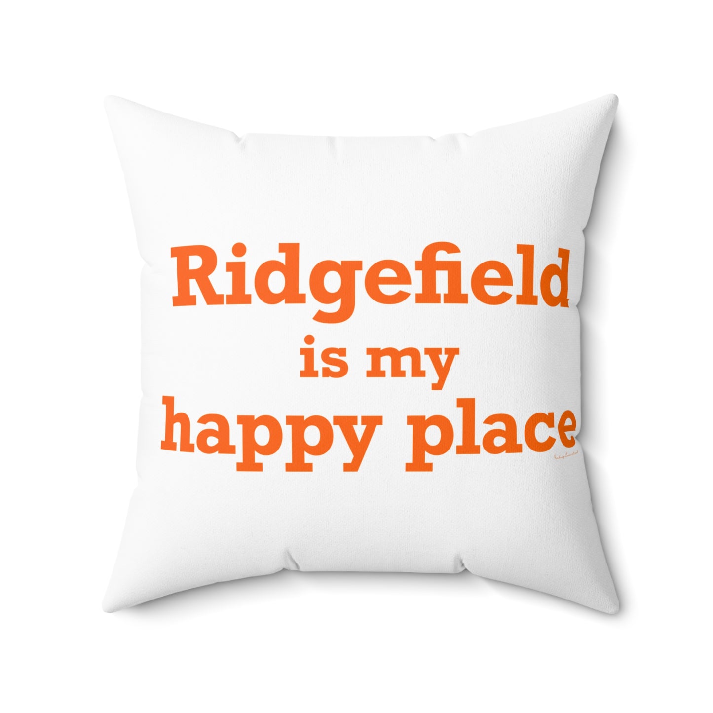 Ridgefield Is My Happy Place Spun Polyester Square Pillow