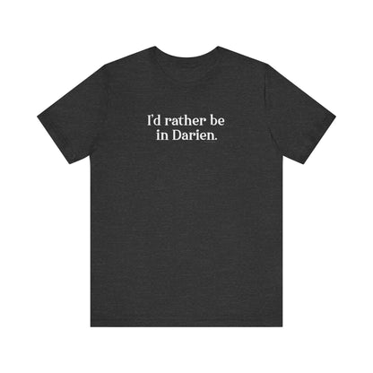 I'd rather be in Darien. Unisex Jersey Short Sleeve T-Shirt