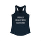 I Really Really Miss Scotland Women's Ideal Racerback Tank Top