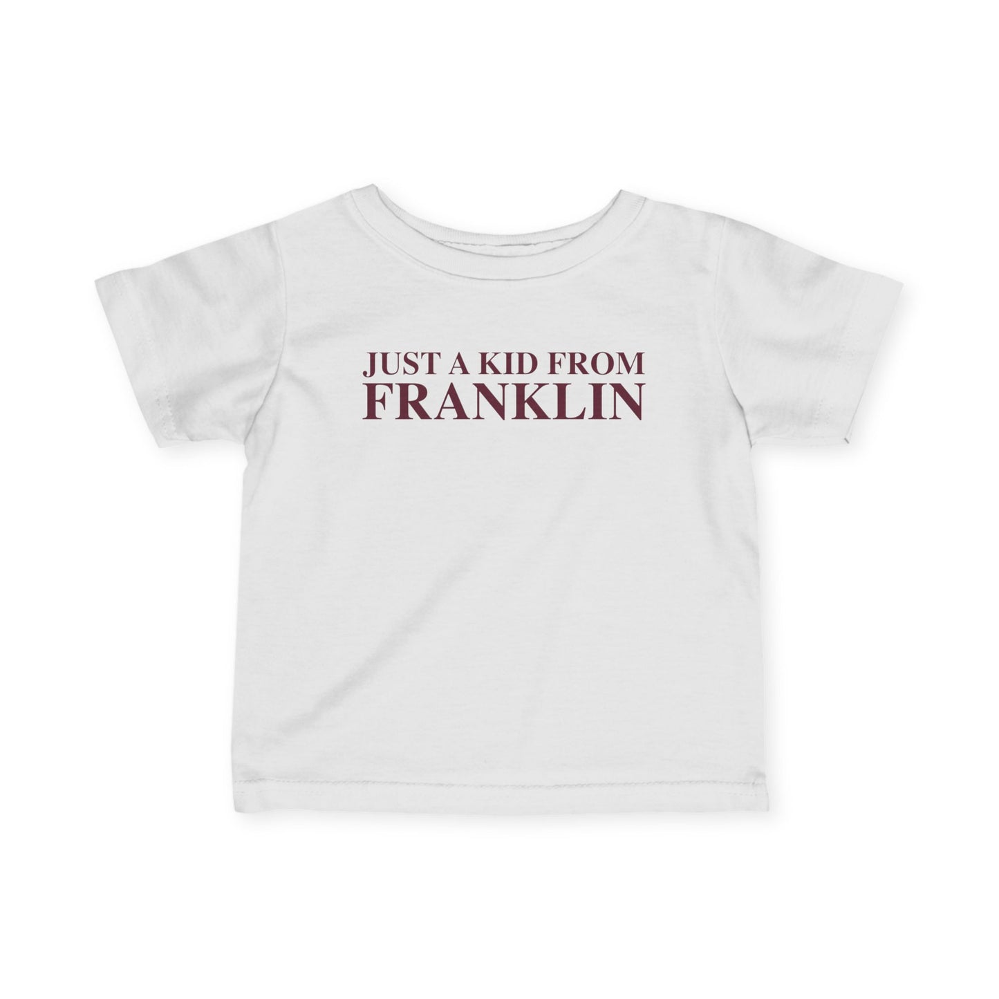 Just a kid from Franklin Infant Fine Jersey T-Shirt