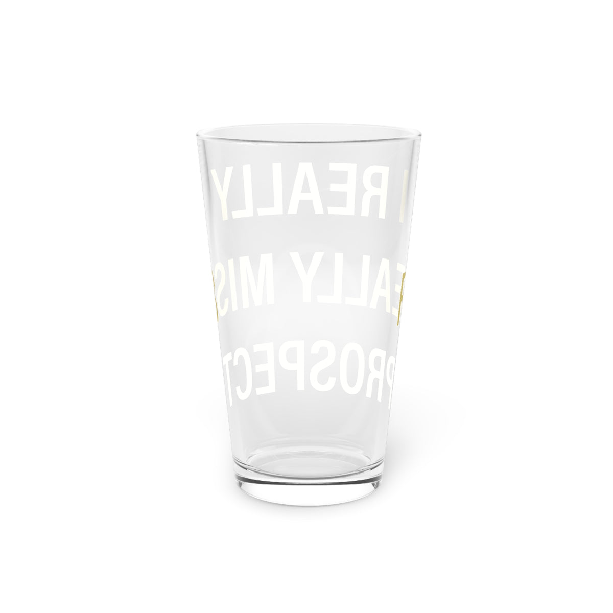 I Really Really Miss Prospect Pint Glass, 16oz