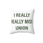 I Really Really Miss Union Spun Polyester Square Pillow