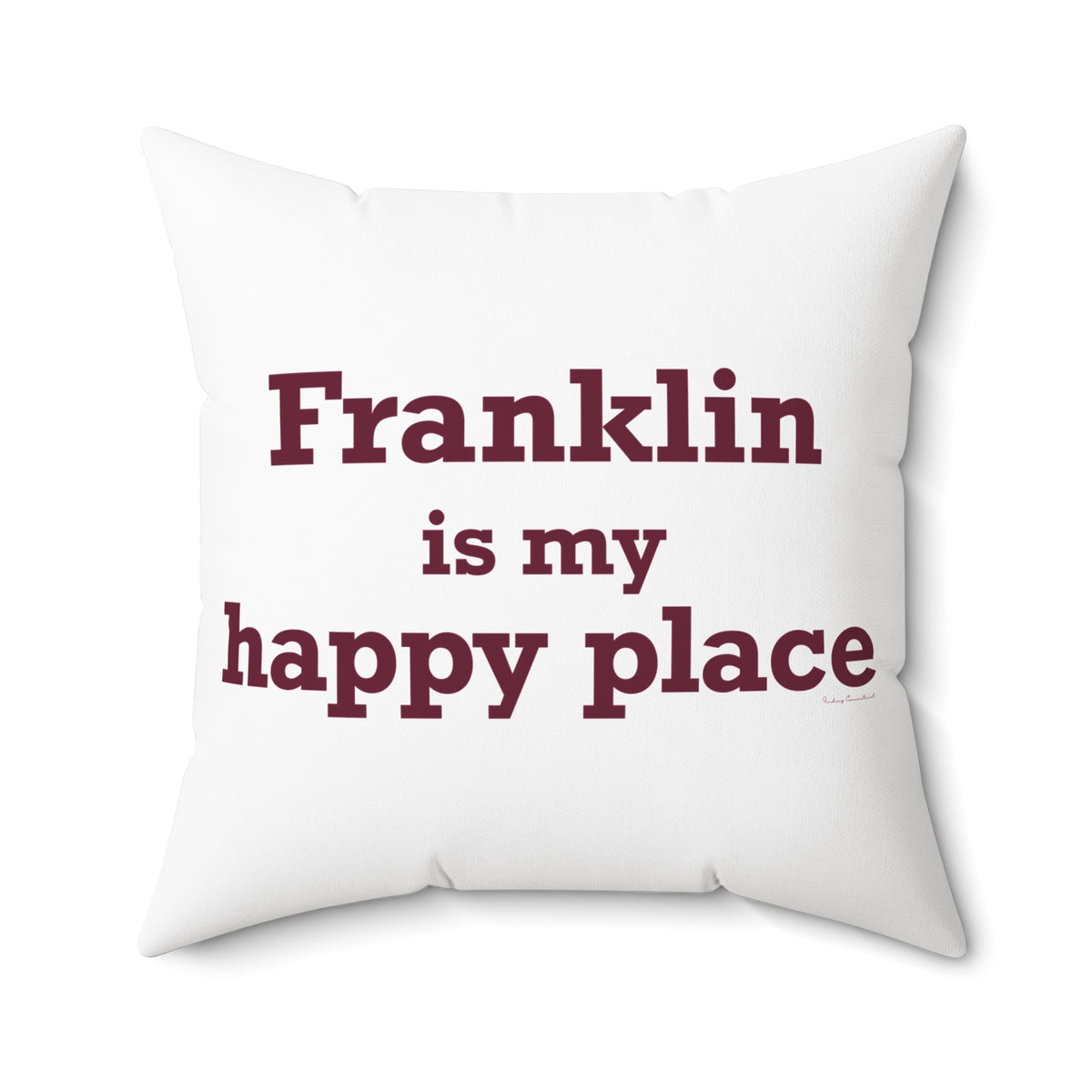 Franklin is My Happy Place Spun Polyester Square Pillow