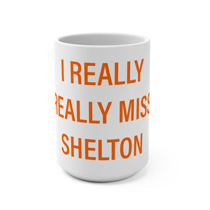 I Really Really Miss Shelton Mug 15oz
