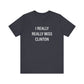 I Really Really Miss Clinton Unisex Jersey Short Sleeve Tee