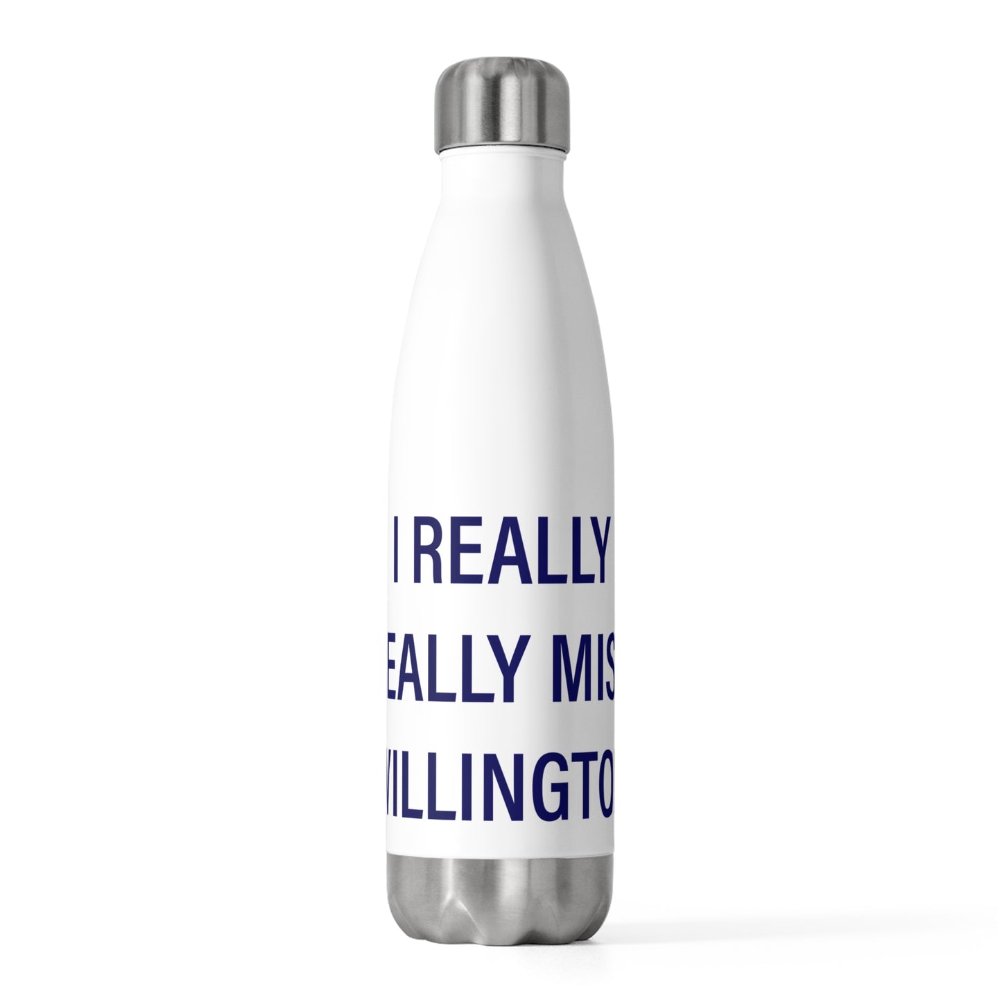 I Really Really Miss Willington 20oz Insulated Bottle