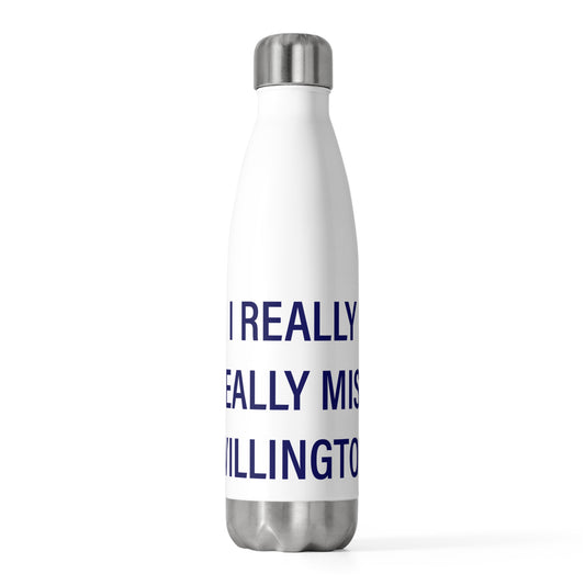 I Really Really Miss Willington 20oz Insulated Bottle