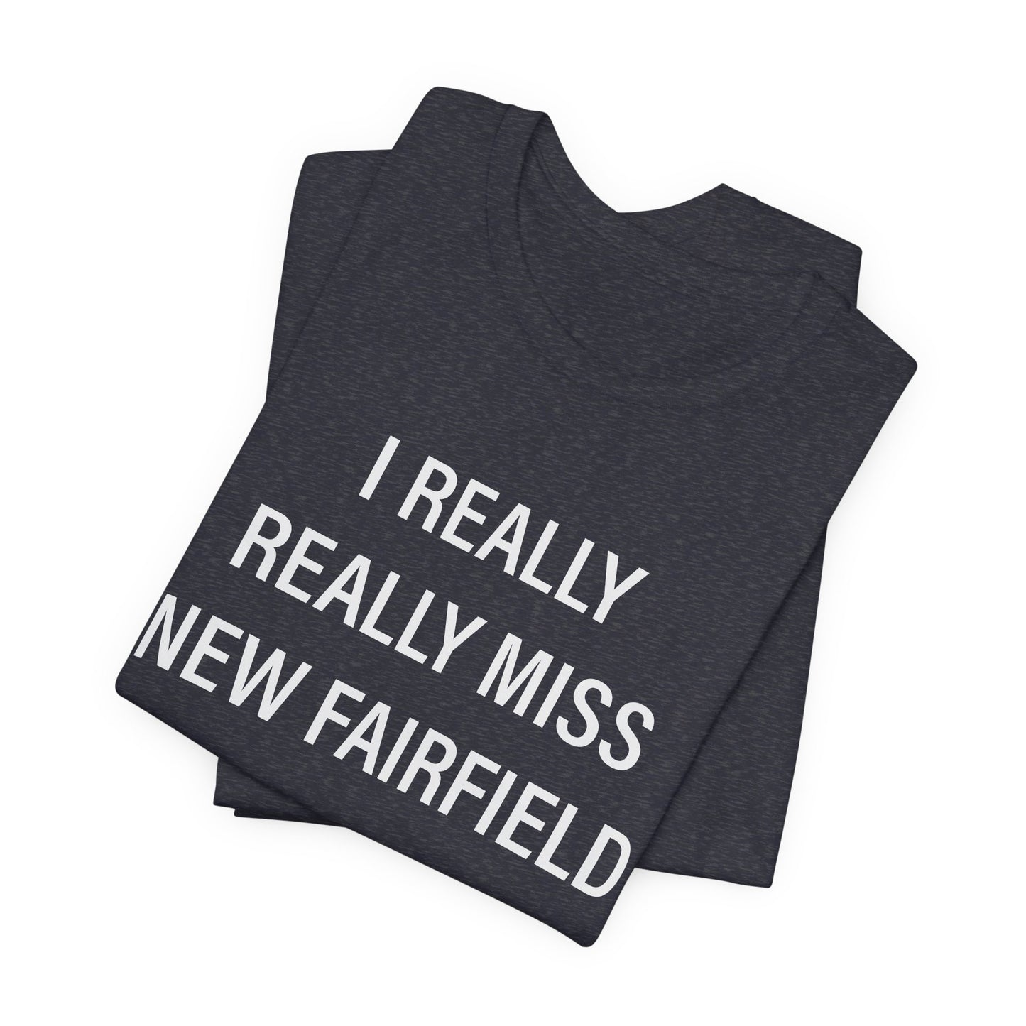 I Really Really Miss New Fairfield Unisex Jersey Short Sleeve T-Shirt