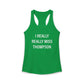 I Really Really Miss Thompson Women's Ideal Racerback Tank Top