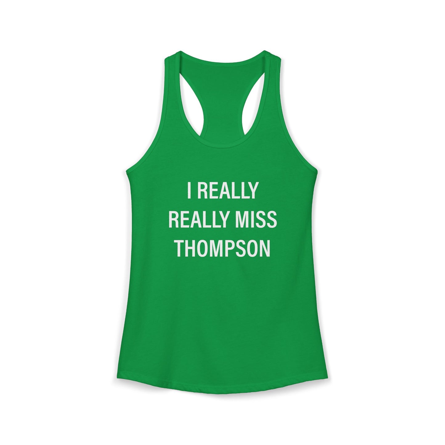 I Really Really Miss Thompson Women's Ideal Racerback Tank Top