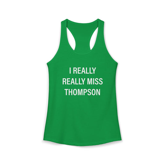 I Really Really Miss Thompson Women's Ideal Racerback Tank Top