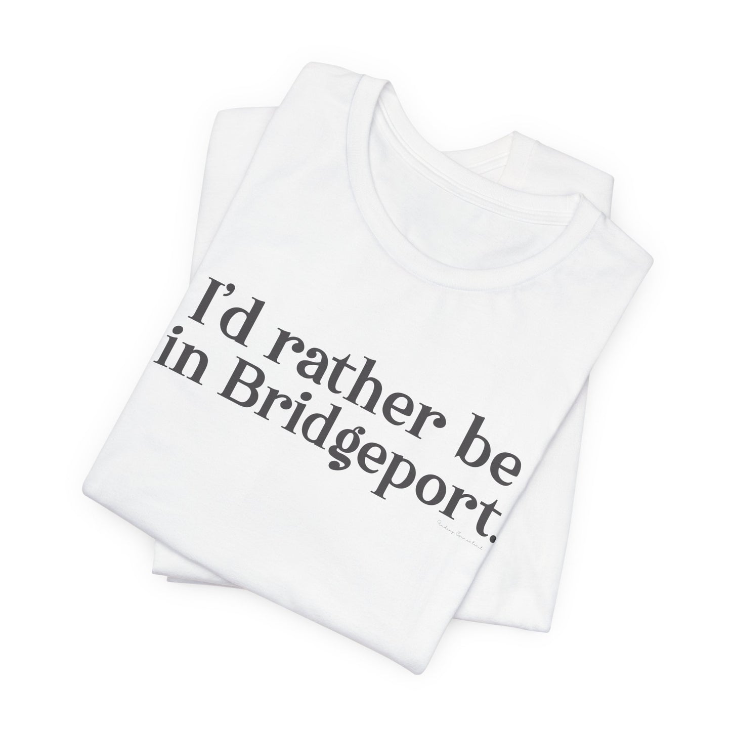 I’d rather be in Bridgeport Unisex Jersey Short Sleeve T-Shirt