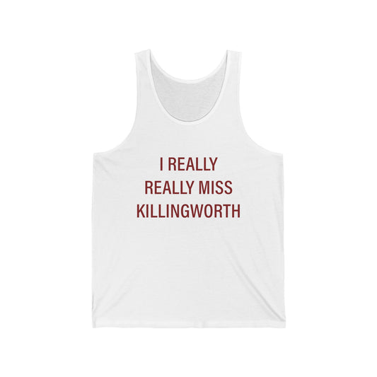 I Really Really Miss Killingworth Unisex Jersey Tank