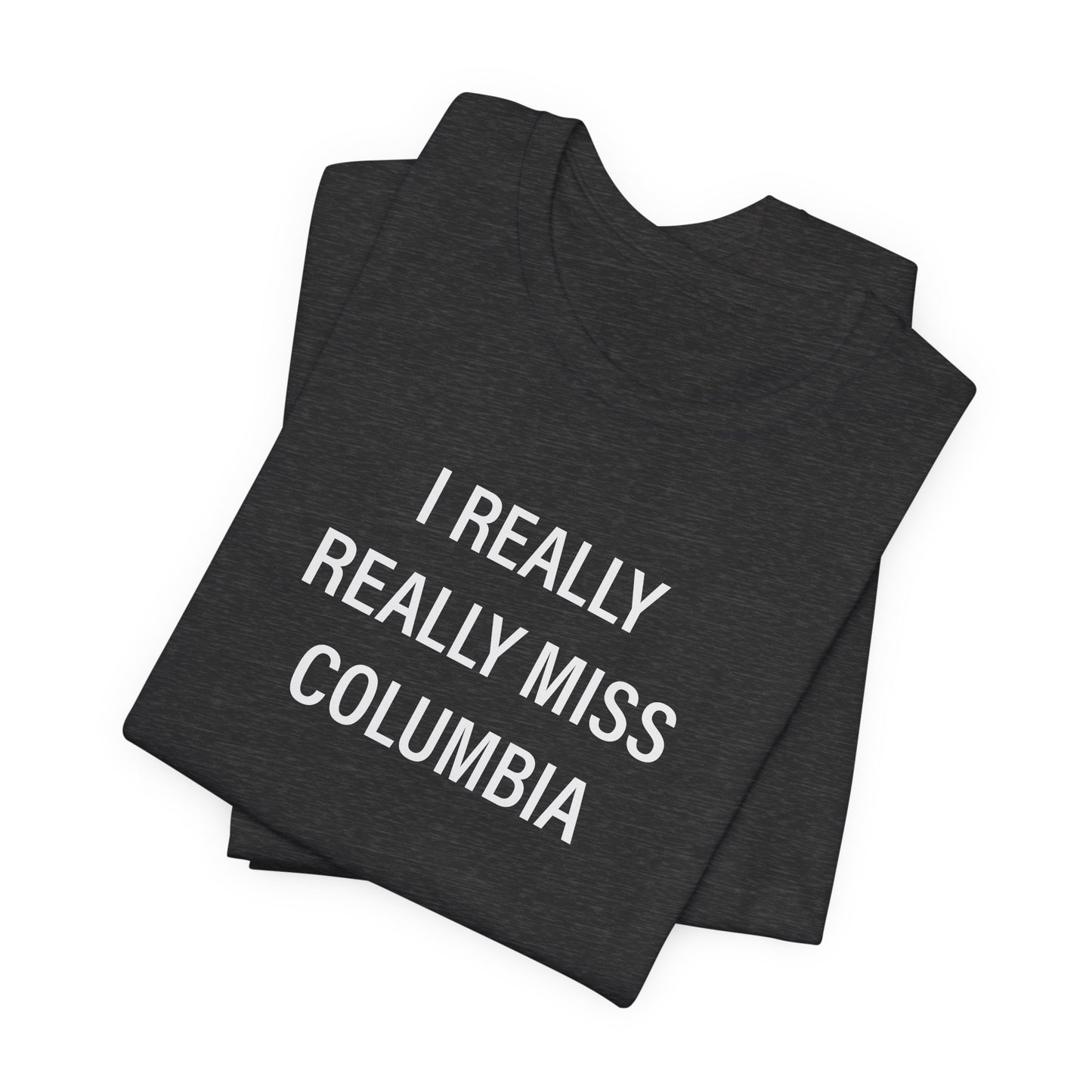 I Really Really Miss Columbia Unisex Jersey Short Sleeve T-Shirt