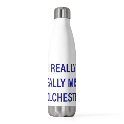 I Really Really Miss Colchester 20oz Insulated Bottle