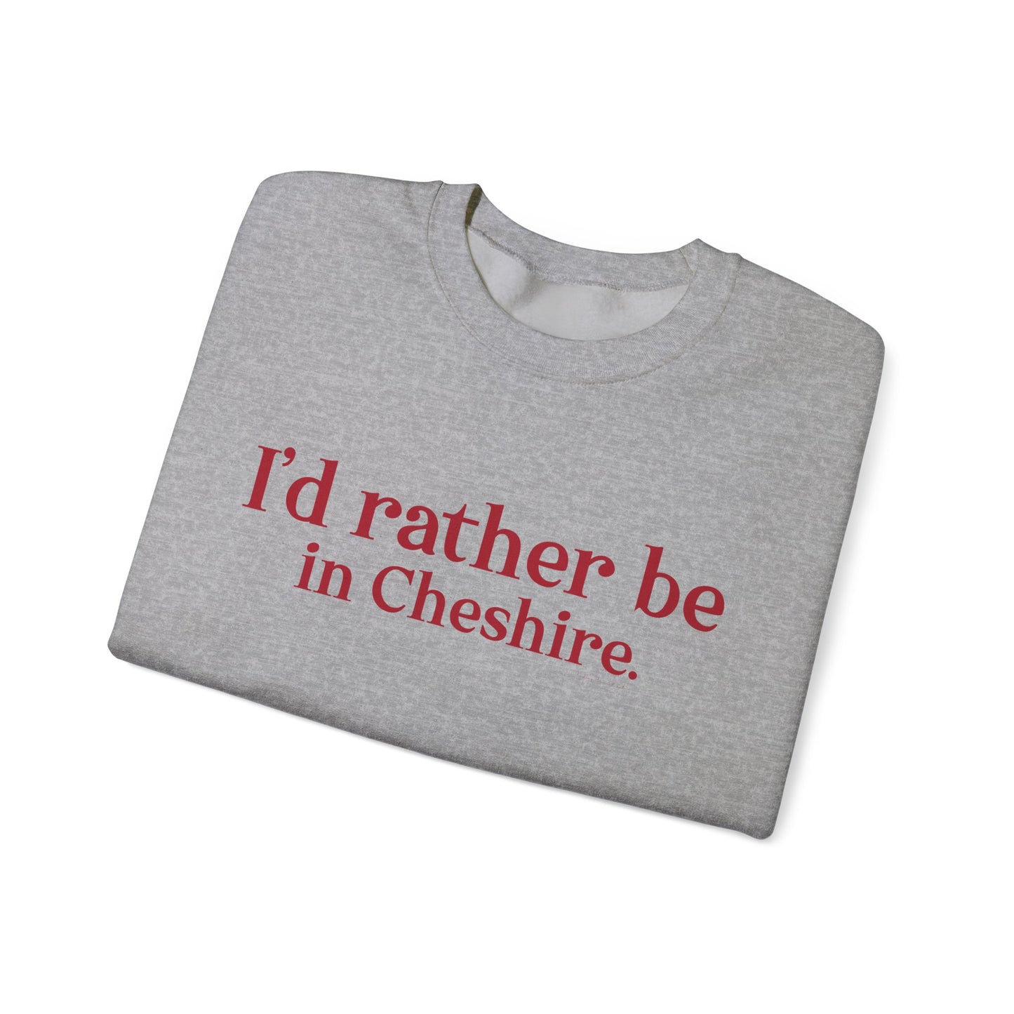 I'd rather be in Cheshire. Unisex Heavy Blend™ Crewneck Sweatshirt