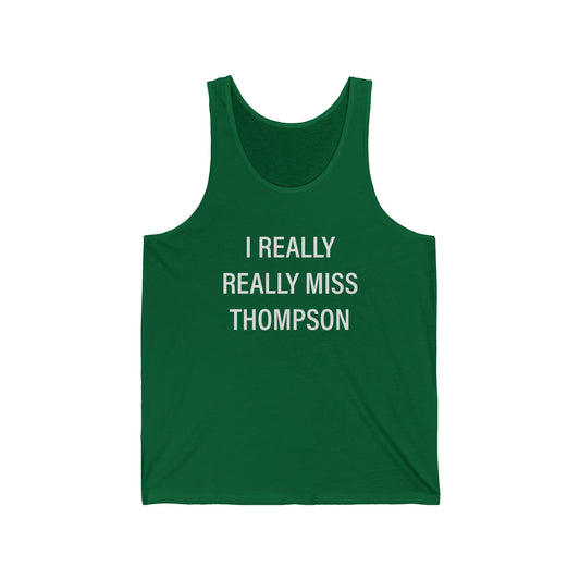 I Really Really Miss Thompson Unisex Jersey Tank Top