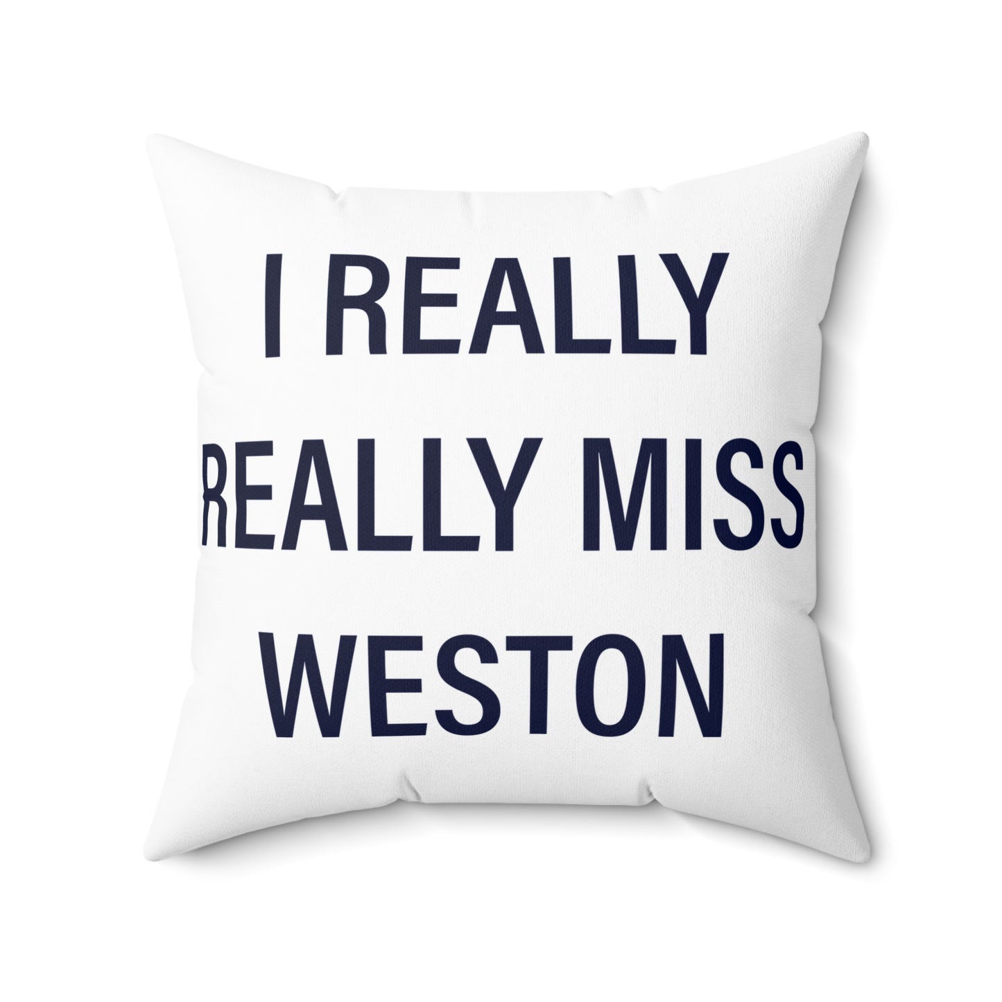 I Really Really Miss Weston Spun Polyester Square Pillow