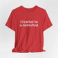 I'd rather be in Middlefield.  Unisex Jersey Short Sleeve Tee