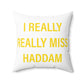 I Really Really Miss Haddam Spun Polyester Square Pillow