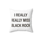 I Really Really Miss Black Rock Spun Polyester Square Pillow