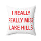 I Really Really Miss Lake Hills Spun Polyester Square Pillow