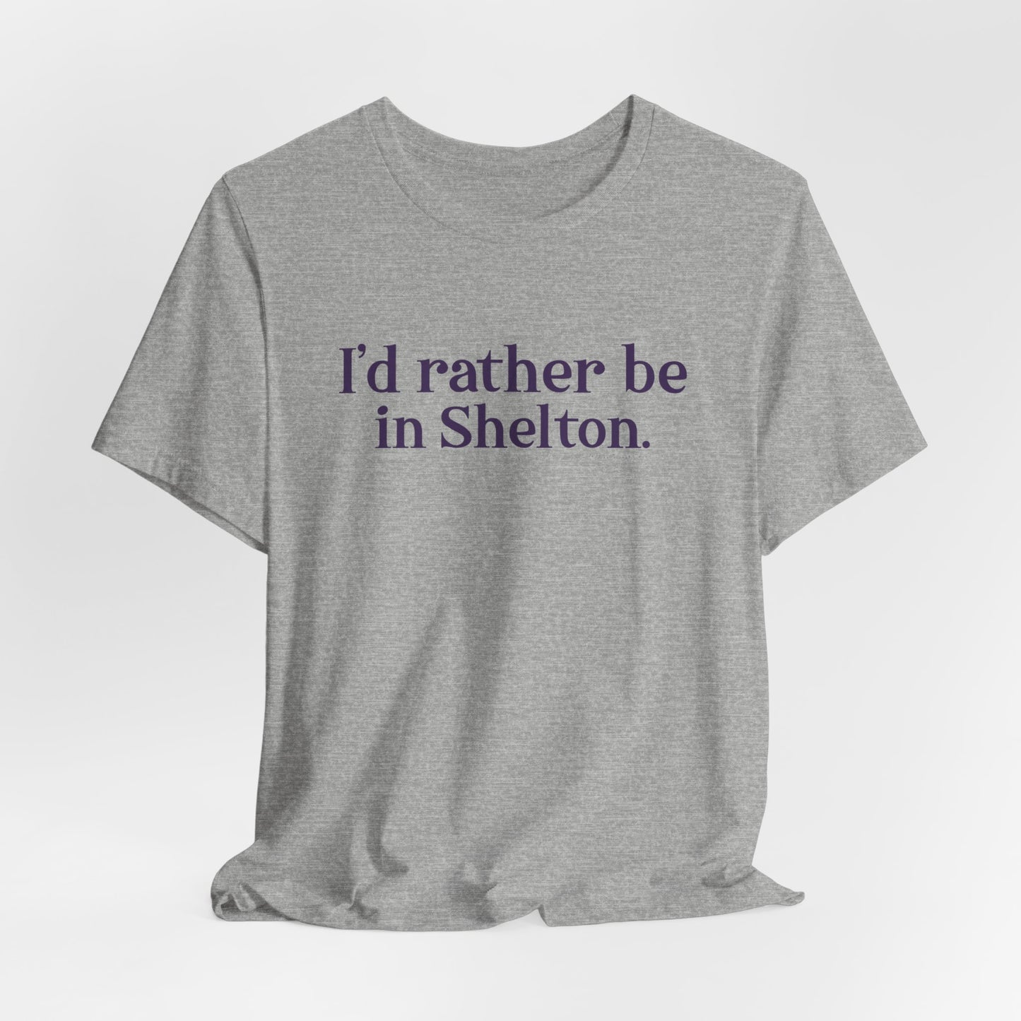 I'd rather be in Shelton. Unisex Jersey Short Sleeve Tee