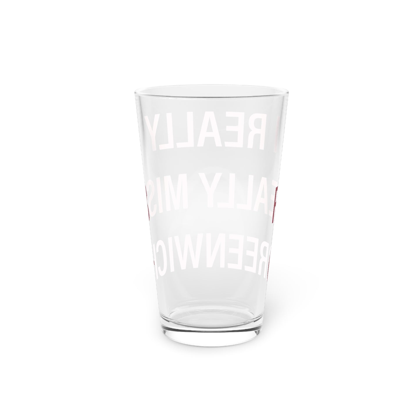 I Really Really Miss Greenwich Pint Glass, 16oz