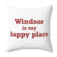 Windsor is My Happy Place Polyester Square Pillow