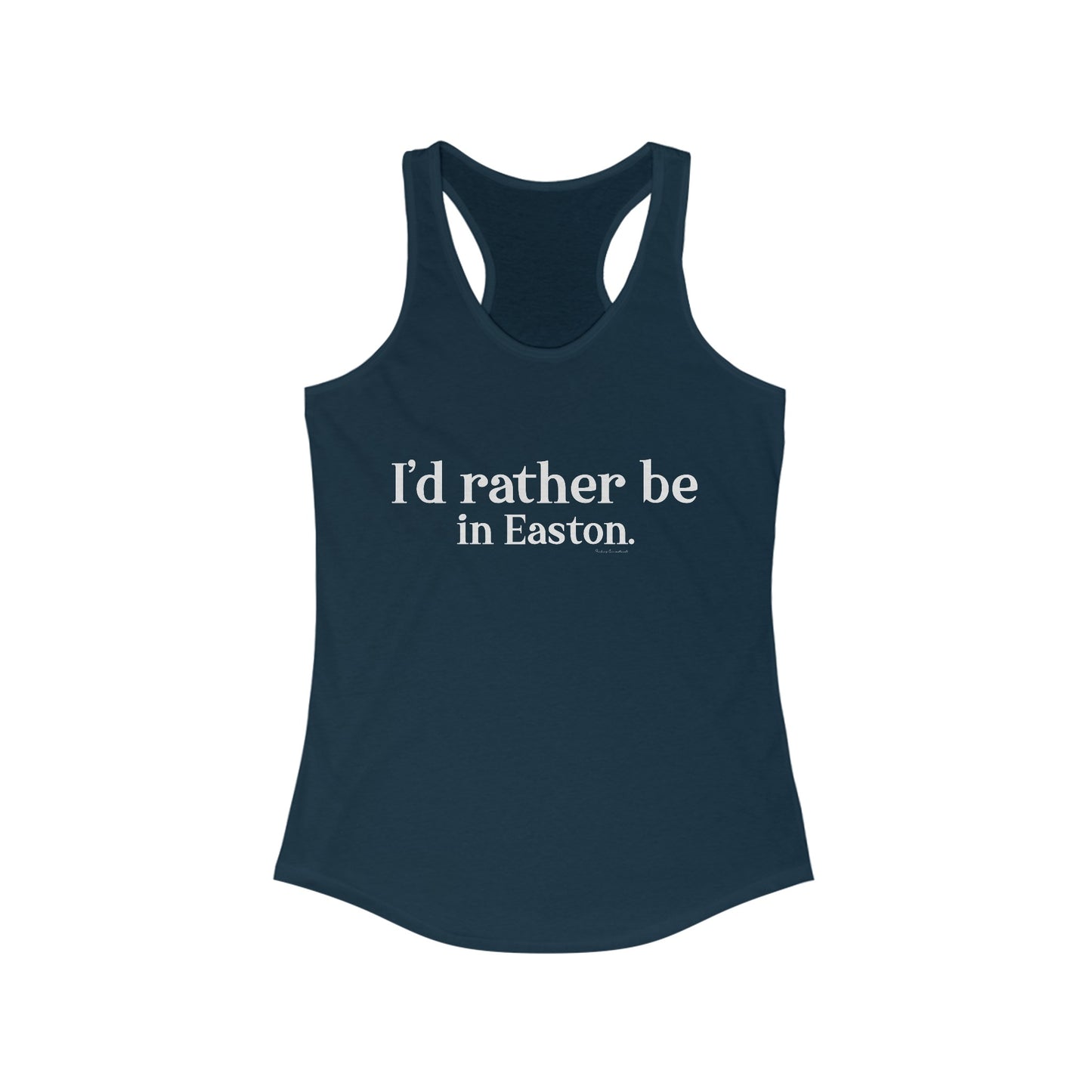 I'd rather be in Easton. Women's Ideal Racerback Tank